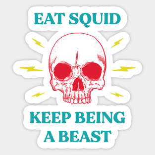Eat squid keep being a beast Sticker